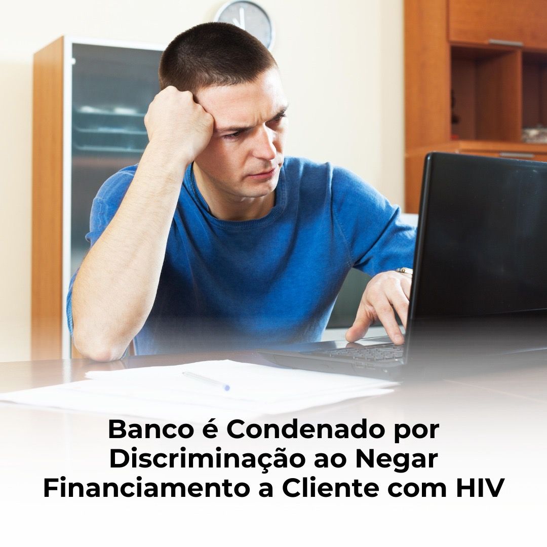 Banco é Condenado por Discriminação ao Negar Financiamento a Cliente com HIV