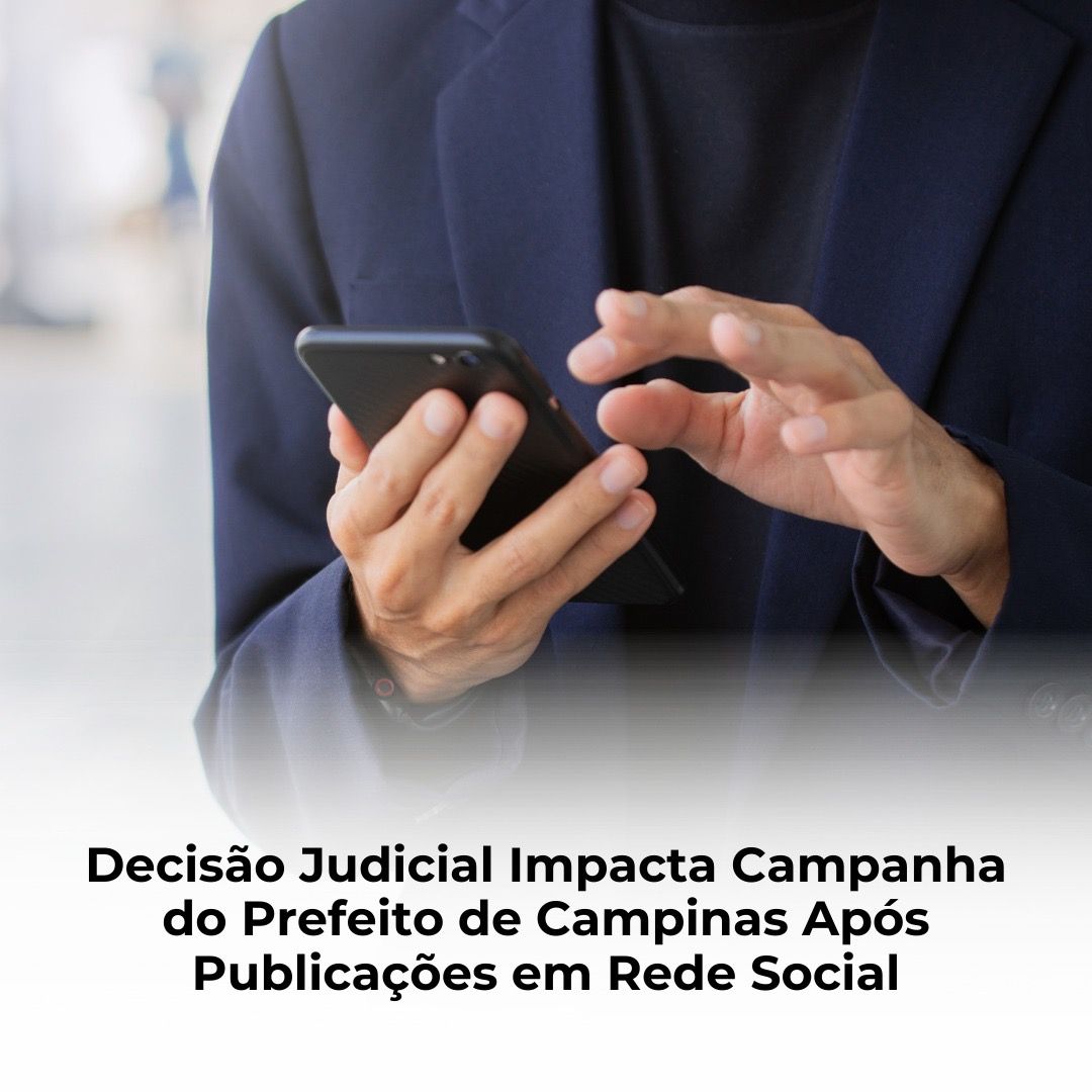 Decisão Judicial Impacta Campanha do Prefeito de Campinas Após Publicações em Rede Social