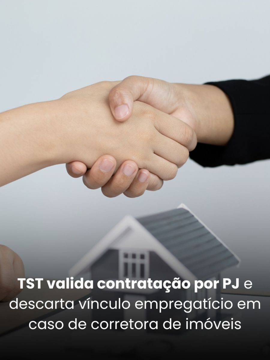TST valida contratação por PJ e descarta vínculo empregatício em caso de corretora de imóveis