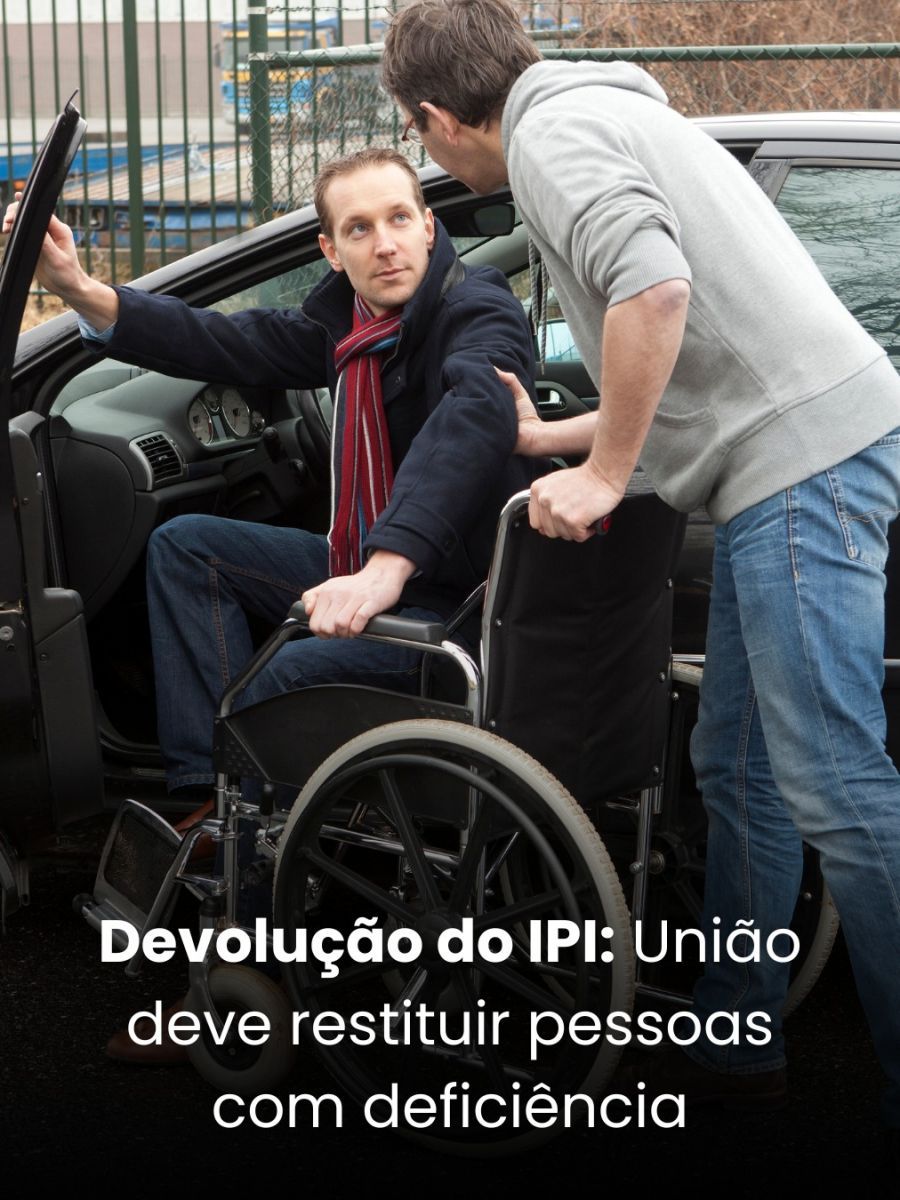Devolução do IPI: União deve restituir pessoas com deficiência que compraram veículos entre 2000 e 2003