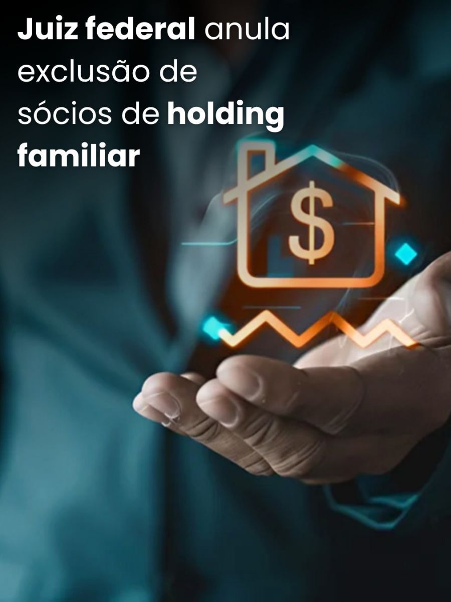 Juiz federal anula exclusão de sócios de holding familiar