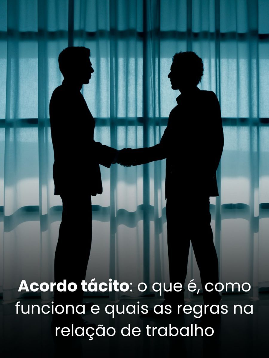 Acordo tácito: o que é, como funciona e quais as regras na relação de trabalho