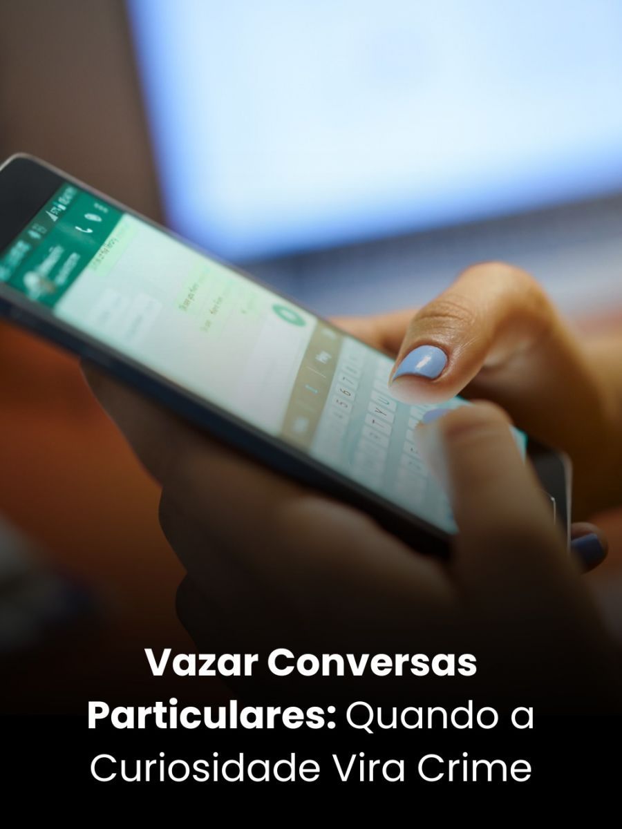 Vazar Conversas Particulares: Quando a Curiosidade Vira Crime