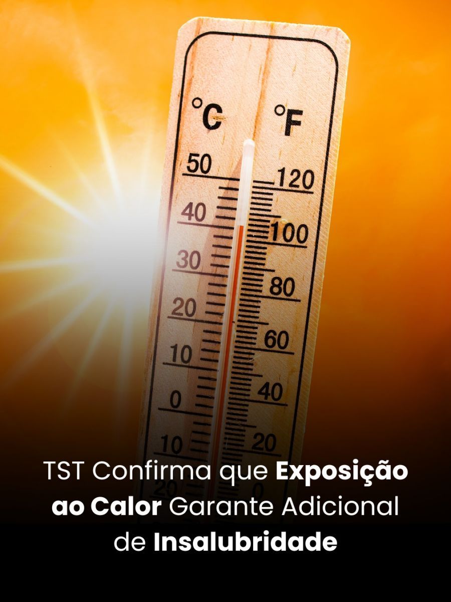 TST Confirma que Exposição ao Calor Garante Adicional de Insalubridade