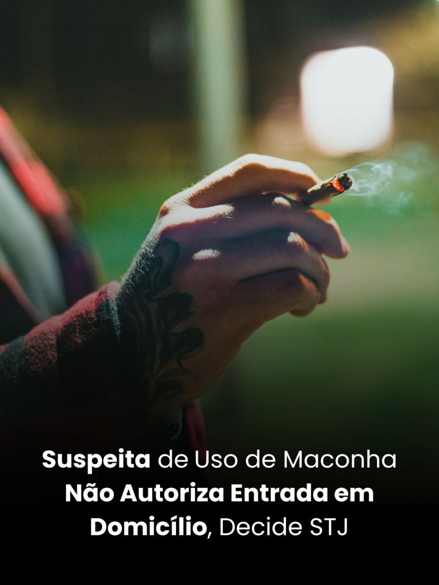 Suspeita de Uso de Maconha Não Autoriza Entrada em Domicílio, Decide STJ