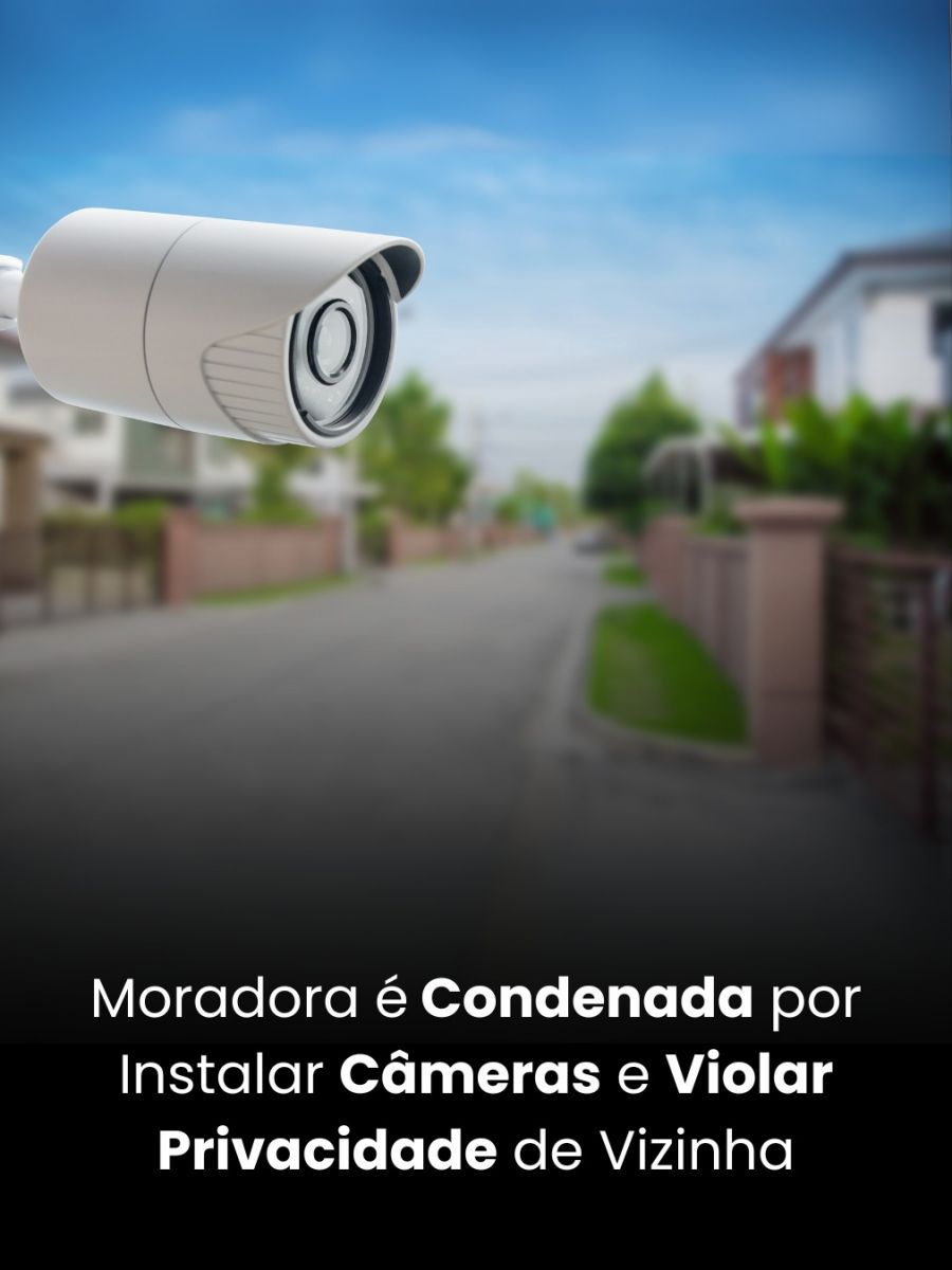 Moradora é Condenada por Instalar Câmeras e Violar Privacidade de Vizinha