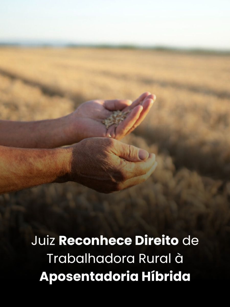 Juiz Reconhece Direito de Trabalhadora Rural à Aposentadoria Híbrida