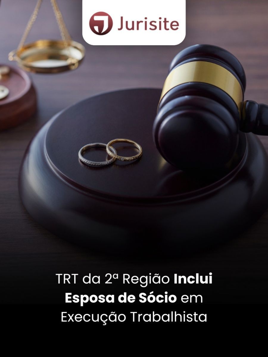 TRT da 2ª Região Inclui Esposa de Sócio em Execução Trabalhista