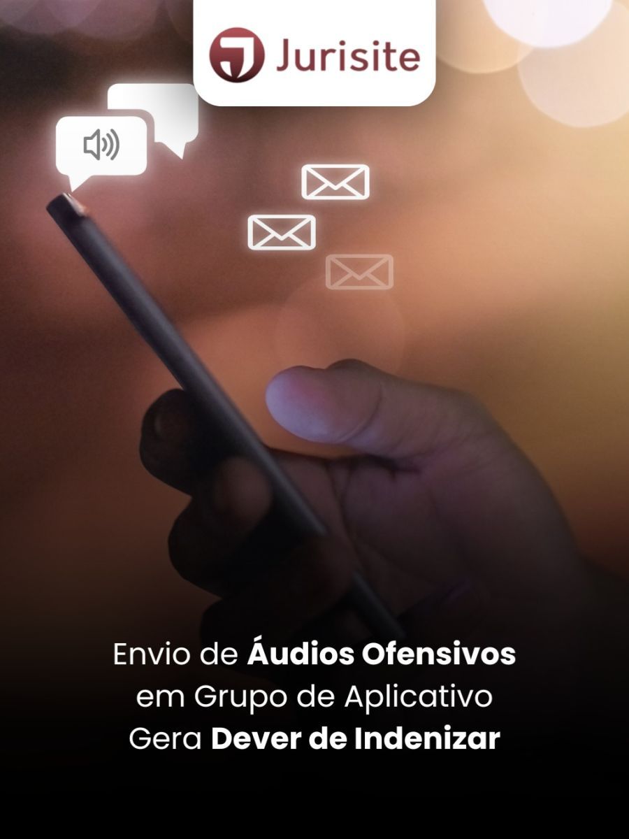 Envio de Áudios Ofensivos em Grupo de Aplicativo Gera Dever de Indenizar