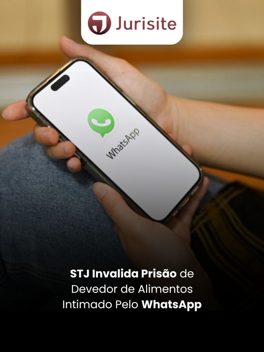 STJ Invalida Prisão de Devedor de Alimentos Intimado Pelo WhatsApp