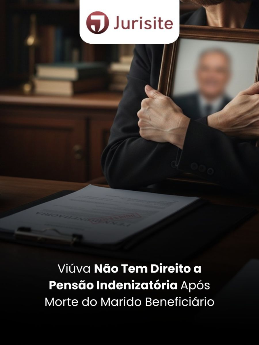 Viúva Não Tem Direito a Pensão Indenizatória Após Morte do Marido Beneficiário