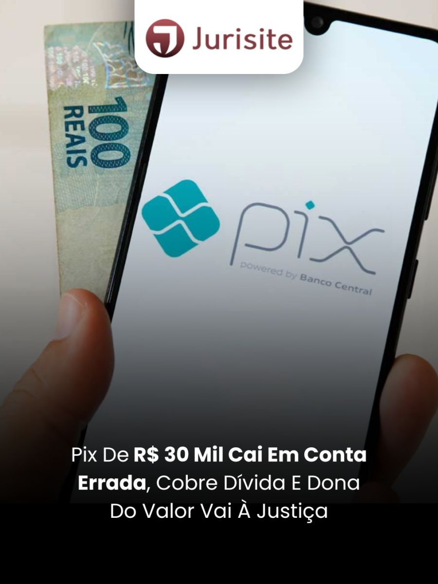 Pix De R$ 30 Mil Cai Em Conta Errada, Cobre Dívida E Dona Do Valor Vai À Justiça