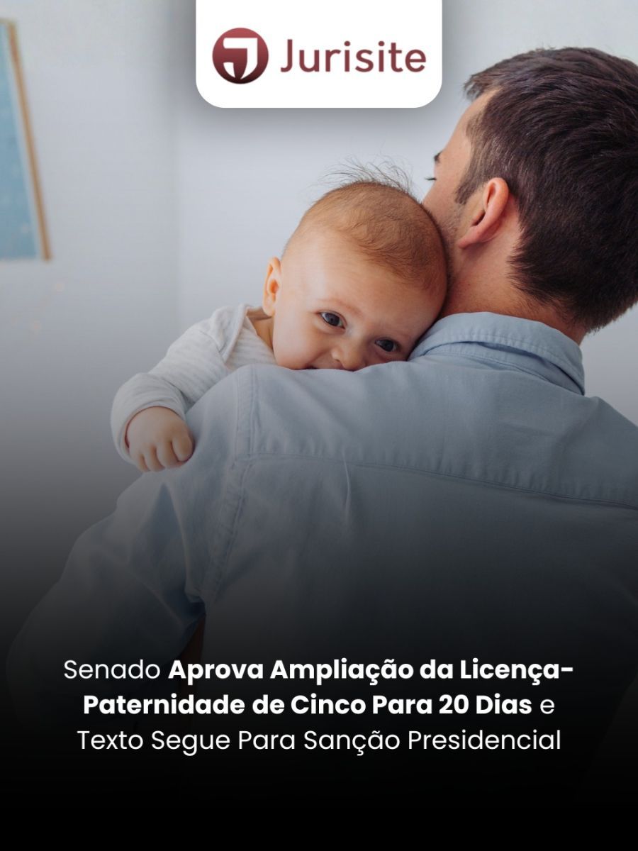 Senado Aprova Ampliação da Licença-Paternidade de Cinco Para 20 Dias e Texto Segue Para Sanção Presidencial