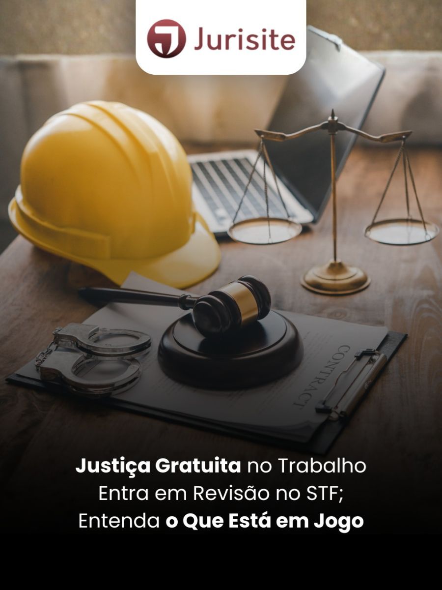 Justiça Gratuita no Trabalho Entra em Revisão no STF; Entenda o Que Está em Jogo