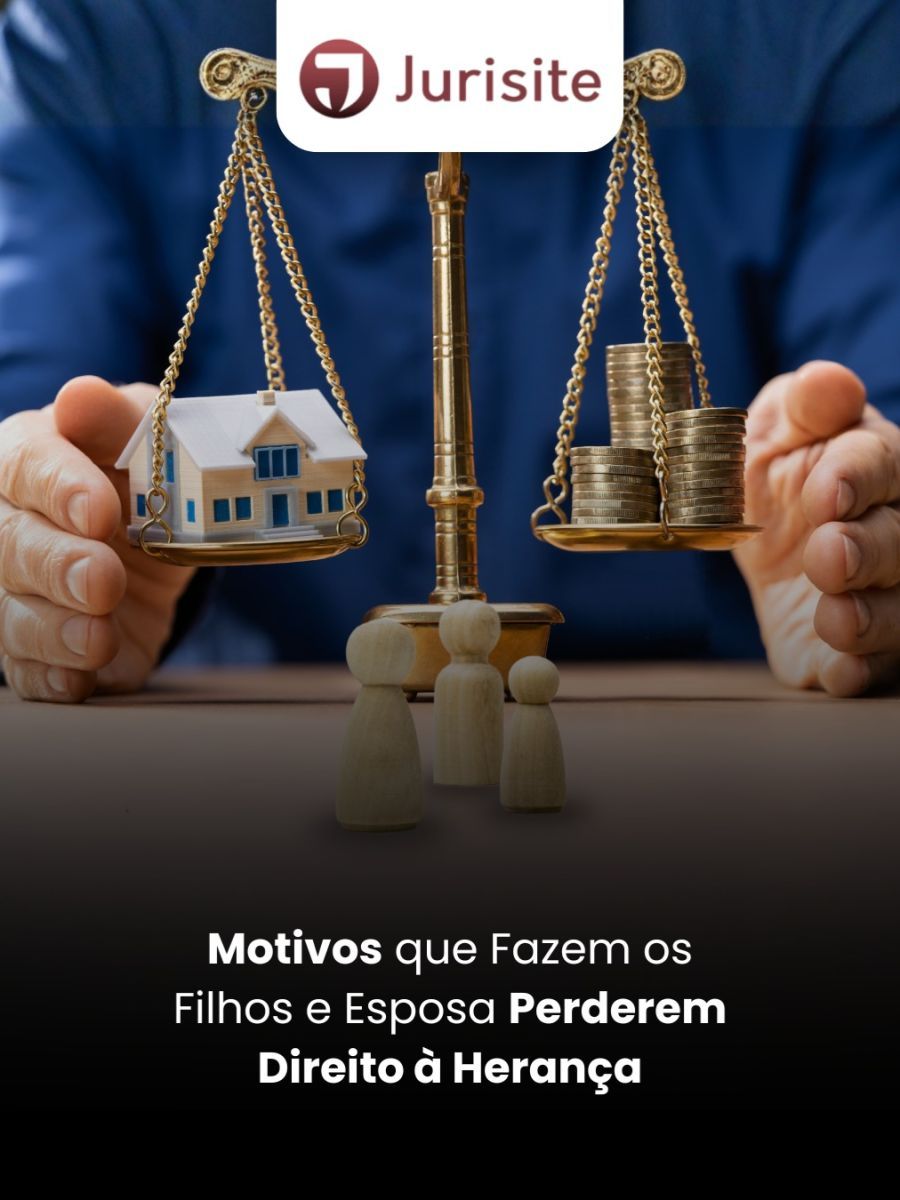 Motivos que Fazem os Filhos e Esposa Perderem Direito à Herança