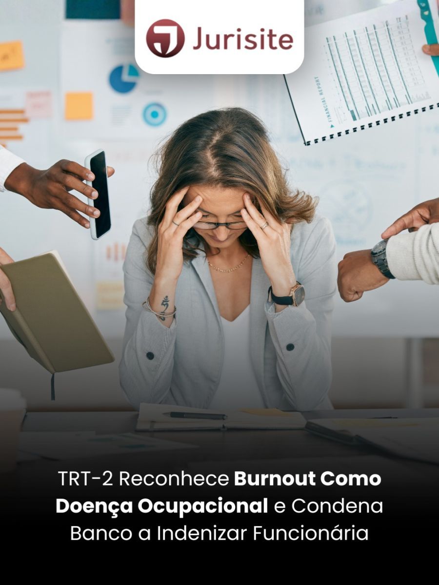 TRT-2 Reconhece Burnout Como Doença Ocupacional e Condena Banco a Indenizar Funcionária