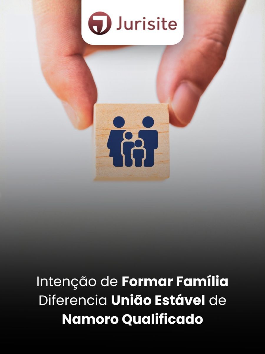 Intenção de Formar Família Diferencia União Estável de Namoro Qualificado