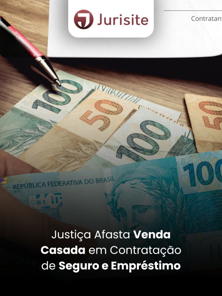 Justiça Afasta Venda Casada em Contratação de Seguro e Empréstimo
