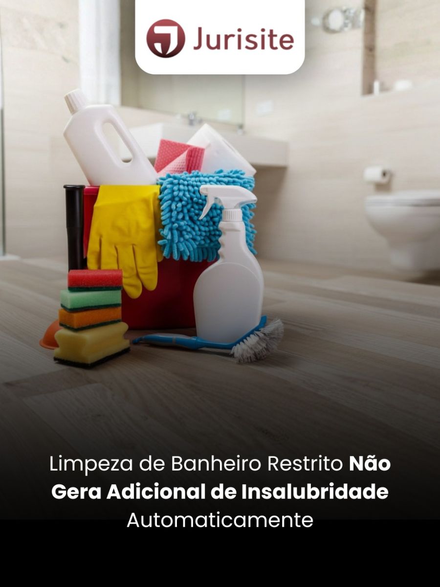 Limpeza de Banheiro Restrito Não Gera Adicional de Insalubridade Automaticamente