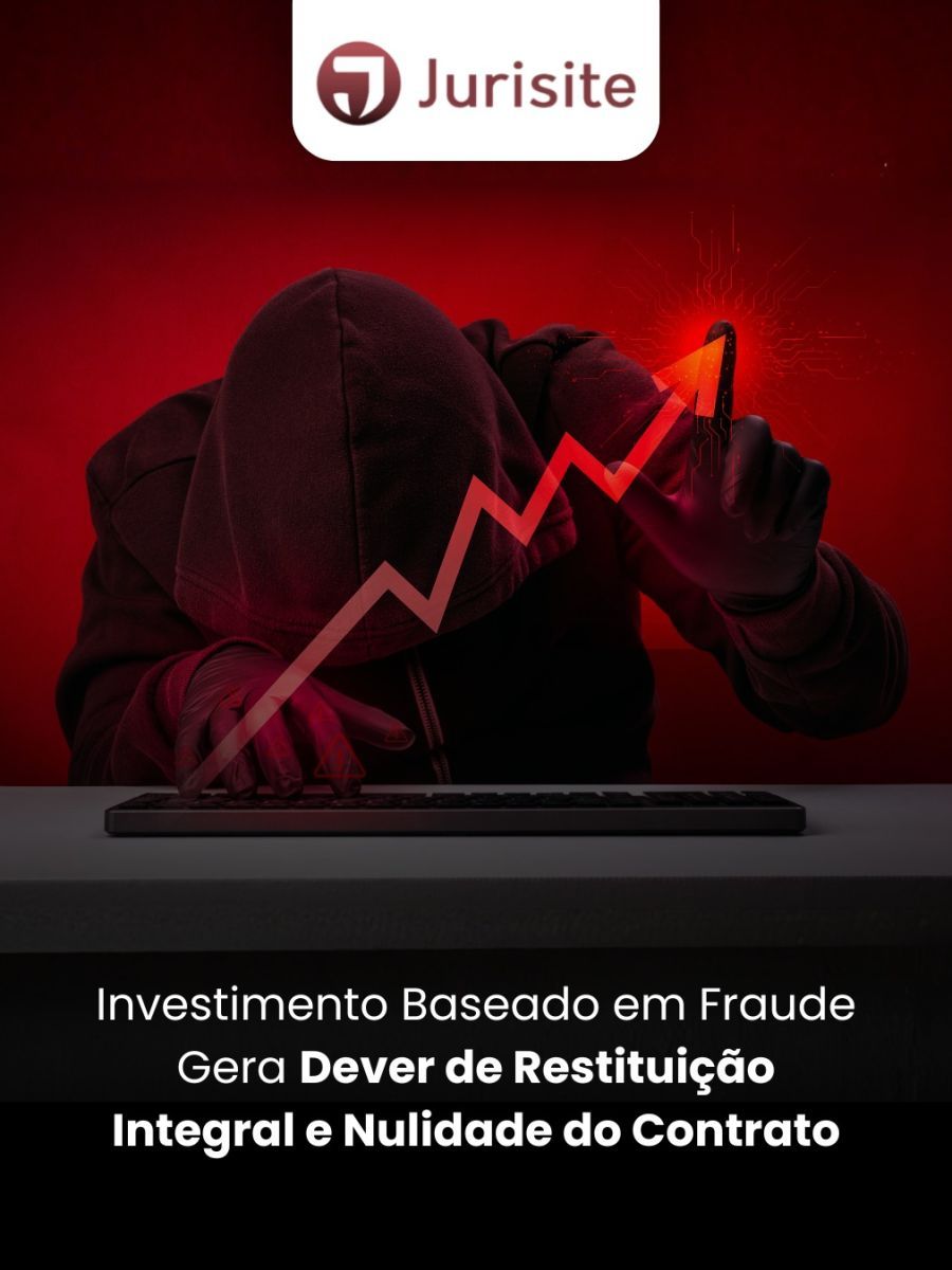 Investimento Baseado em Fraude Gera Dever de Restituição Integral e Nulidade do Contrato