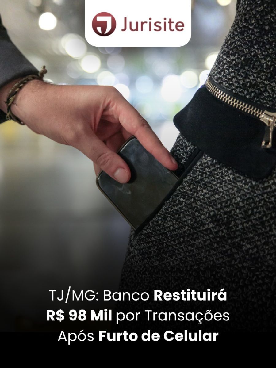 TJ/MG: Banco Restituirá R$ 98 Mil por Transações Após Furto de Celular
